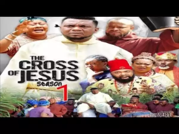 Video: The Cross Of Jesus [Season 1] - Latest Nigerian Nollywoood Movies 2018